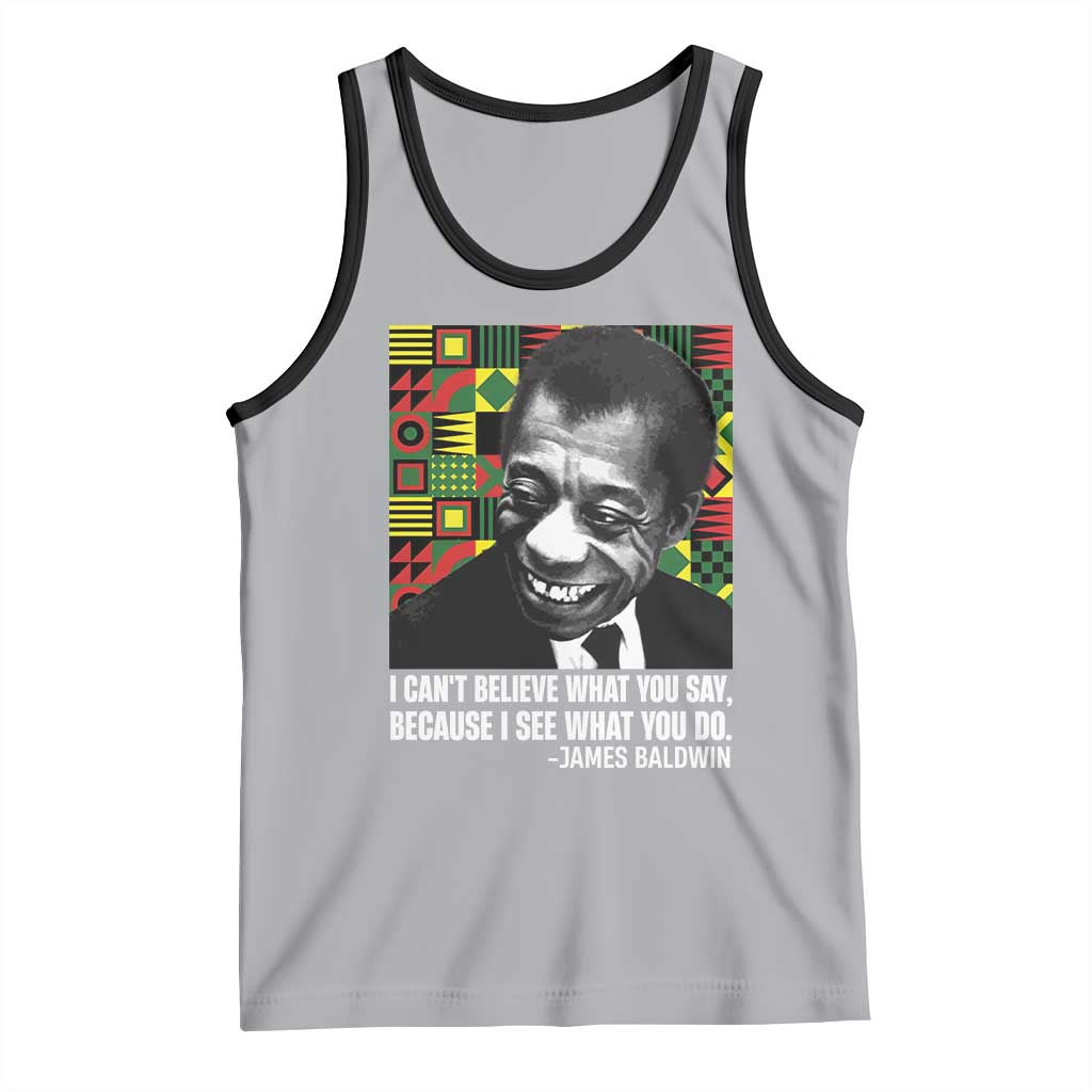 James Baldwin Inspirational Quotes Tank Top I Can't Believe What You Say Because I See What You Do Black History TS11 Athletic Heather Black Print Your Wear