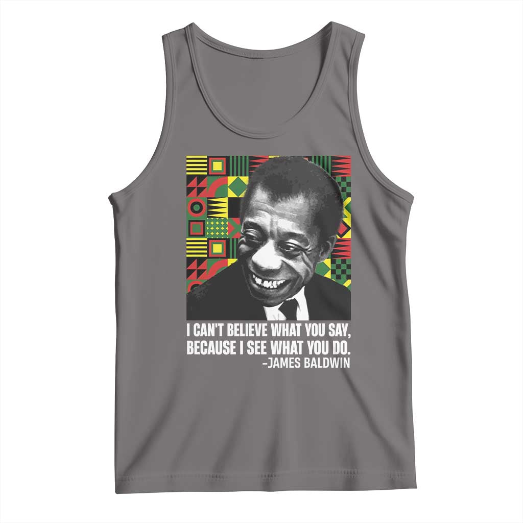 James Baldwin Inspirational Quotes Tank Top I Can't Believe What You Say Because I See What You Do Black History TS11 Deep Heather Print Your Wear