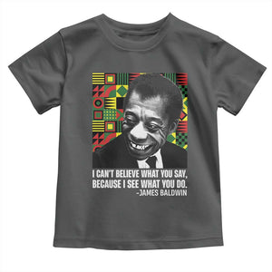 James Baldwin Inspirational Quotes Toddler T Shirt I Can't Believe What You Say Because I See What You Do Black History TS11 Dark Heather Print Your Wear