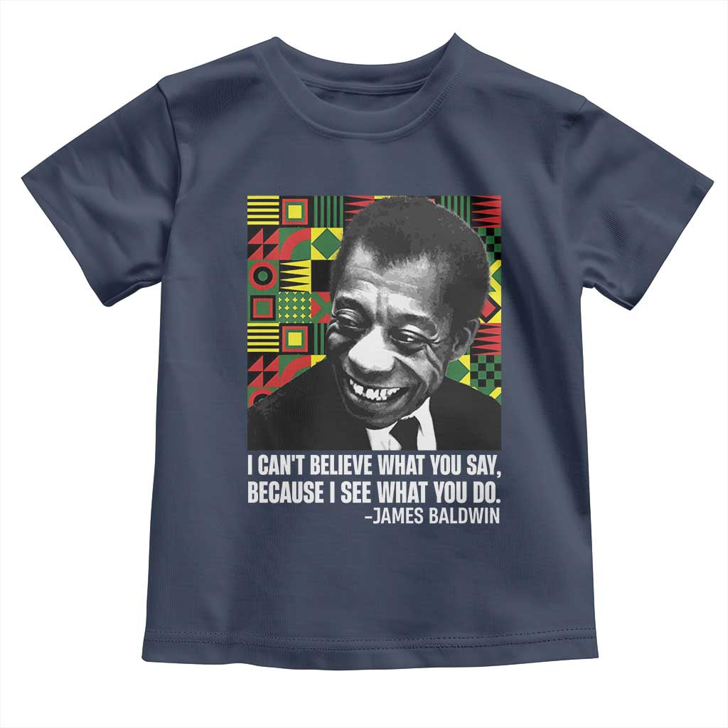 James Baldwin Inspirational Quotes Toddler T Shirt I Can't Believe What You Say Because I See What You Do Black History TS11 Navy Print Your Wear