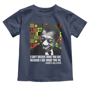 James Baldwin Inspirational Quotes Toddler T Shirt I Can't Believe What You Say Because I See What You Do Black History TS11 Navy Print Your Wear