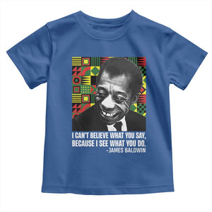 James Baldwin Inspirational Quotes Toddler T Shirt I Can't Believe What You Say Because I See What You Do Black History TS11 Royal Blue Print Your Wear