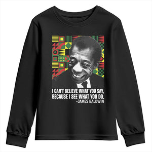James Baldwin Inspirational Quotes Youth Sweatshirt I Can't Believe What You Say Because I See What You Do Black History TS11 Black Print Your Wear