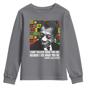James Baldwin Inspirational Quotes Youth Sweatshirt I Can't Believe What You Say Because I See What You Do Black History TS11 Charcoal Print Your Wear