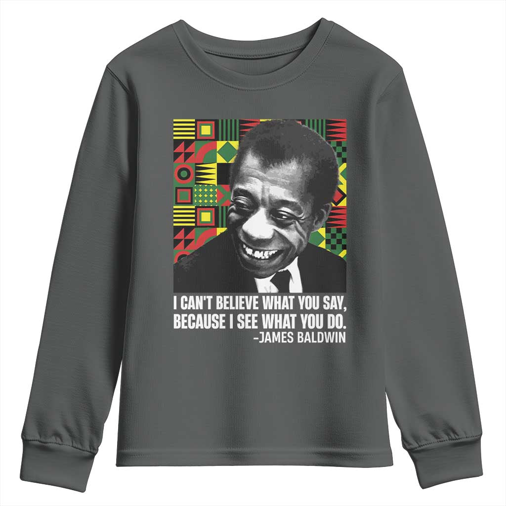 James Baldwin Inspirational Quotes Youth Sweatshirt I Can't Believe What You Say Because I See What You Do Black History TS11 Dark Heather Print Your Wear