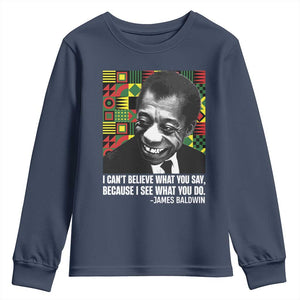 James Baldwin Inspirational Quotes Youth Sweatshirt I Can't Believe What You Say Because I See What You Do Black History TS11 Navy Print Your Wear