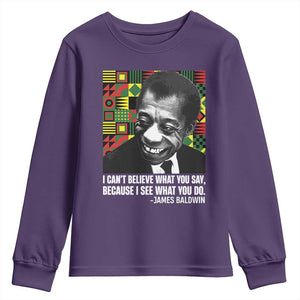 James Baldwin Inspirational Quotes Youth Sweatshirt I Can't Believe What You Say Because I See What You Do Black History TS11 Purple Print Your Wear