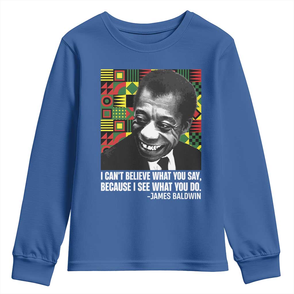 James Baldwin Inspirational Quotes Youth Sweatshirt I Can't Believe What You Say Because I See What You Do Black History TS11 Royal Blue Print Your Wear