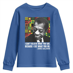 James Baldwin Inspirational Quotes Youth Sweatshirt I Can't Believe What You Say Because I See What You Do Black History TS11 Royal Blue Print Your Wear