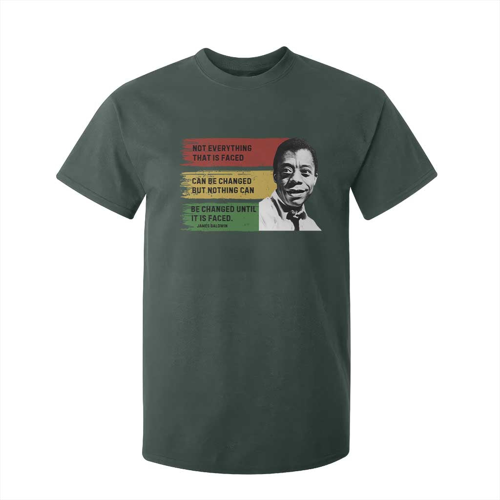 James Baldwin Inspirational Quotes T Shirt For Kid Not Everything That Is Faced Can Be Changed But Nothing Can Be Changed Until It Is Faced TS11 Dark Forest Green Print Your Wear