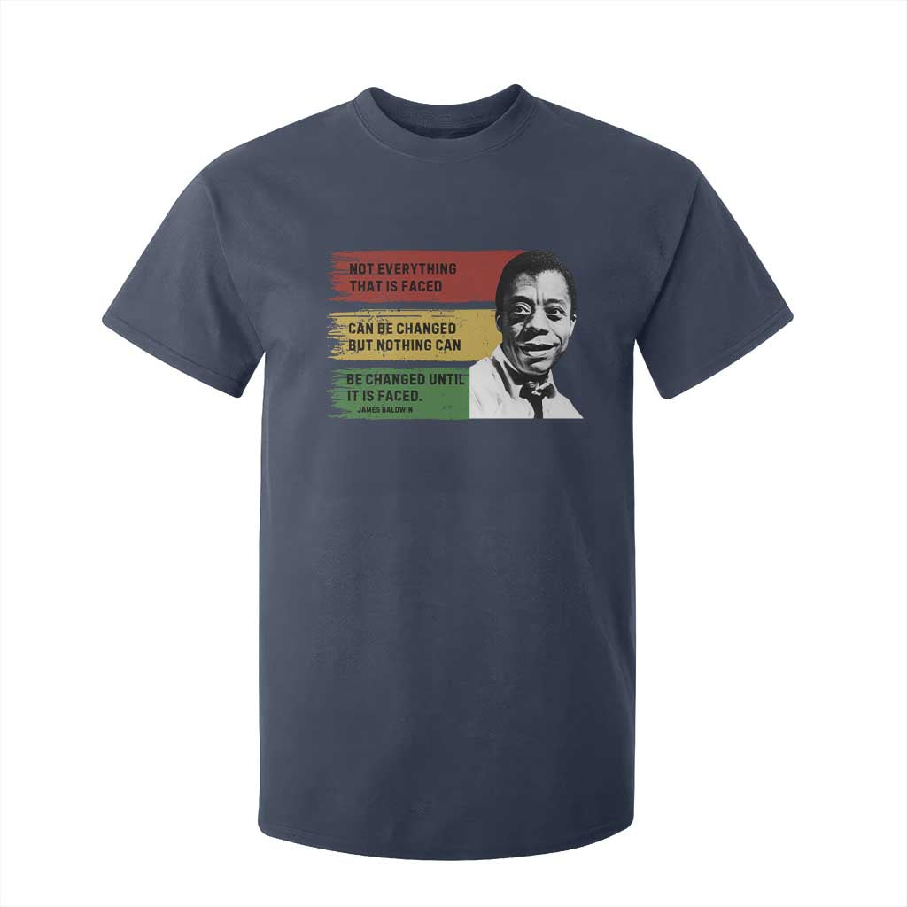 James Baldwin Inspirational Quotes T Shirt For Kid Not Everything That Is Faced Can Be Changed But Nothing Can Be Changed Until It Is Faced TS11 Navy Print Your Wear