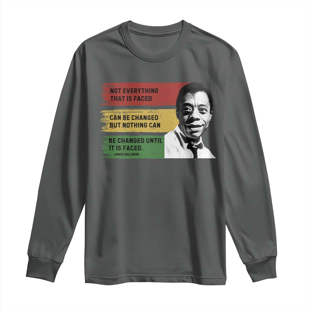 James Baldwin Inspirational Quotes Long Sleeve Shirt Not Everything That Is Faced Can Be Changed But Nothing Can Be Changed Until It Is Faced TS11 Dark Heather Print Your Wear
