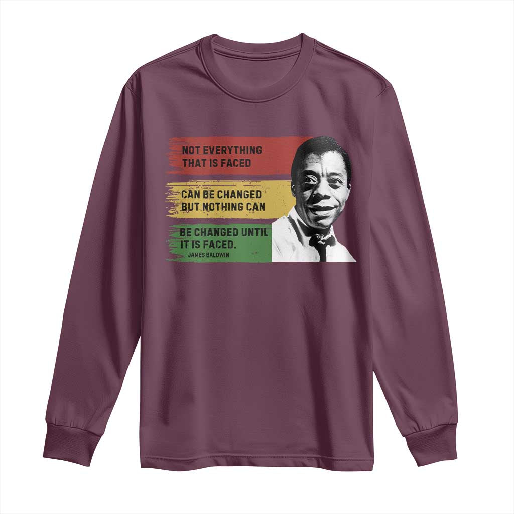 James Baldwin Inspirational Quotes Long Sleeve Shirt Not Everything That Is Faced Can Be Changed But Nothing Can Be Changed Until It Is Faced TS11 Maroon Print Your Wear