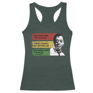 James Baldwin Inspirational Quotes Racerback Tank Top Not Everything That Is Faced Can Be Changed But Nothing Can Be Changed Until It Is Faced TS11 Dark Forest Green Print Your Wear