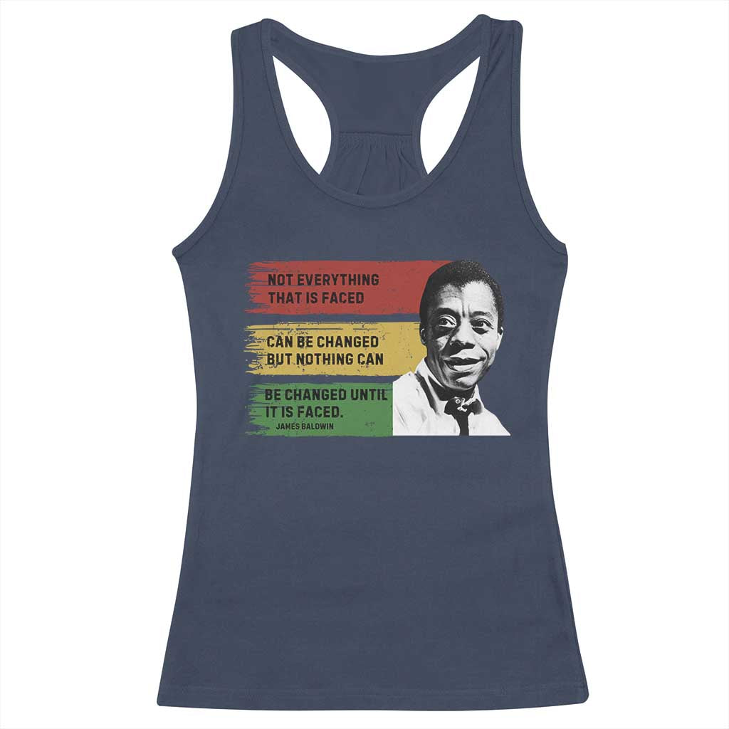 James Baldwin Inspirational Quotes Racerback Tank Top Not Everything That Is Faced Can Be Changed But Nothing Can Be Changed Until It Is Faced TS11 Navy Print Your Wear