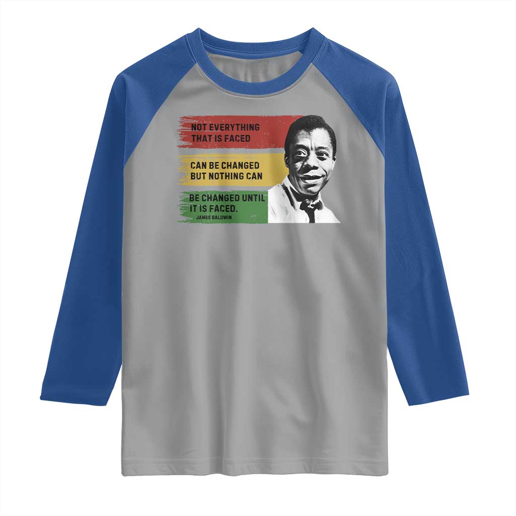 James Baldwin Inspirational Quotes Raglan Shirt Not Everything That Is Faced Can Be Changed But Nothing Can Be Changed Until It Is Faced TS11 Sport Gray Royal Print Your Wear