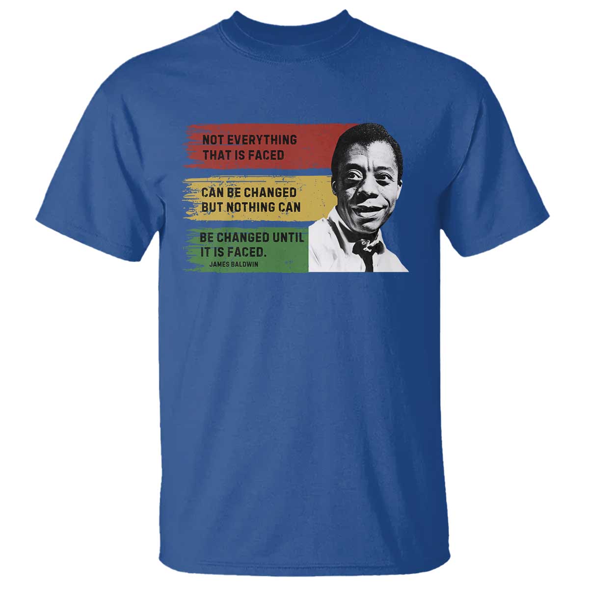 James Baldwin Inspirational Quotes T Shirt Not Everything That Is Faced Can Be Changed But Nothing Can Be Changed Until It Is Faced TS11 Royal Blue Print Your Wear