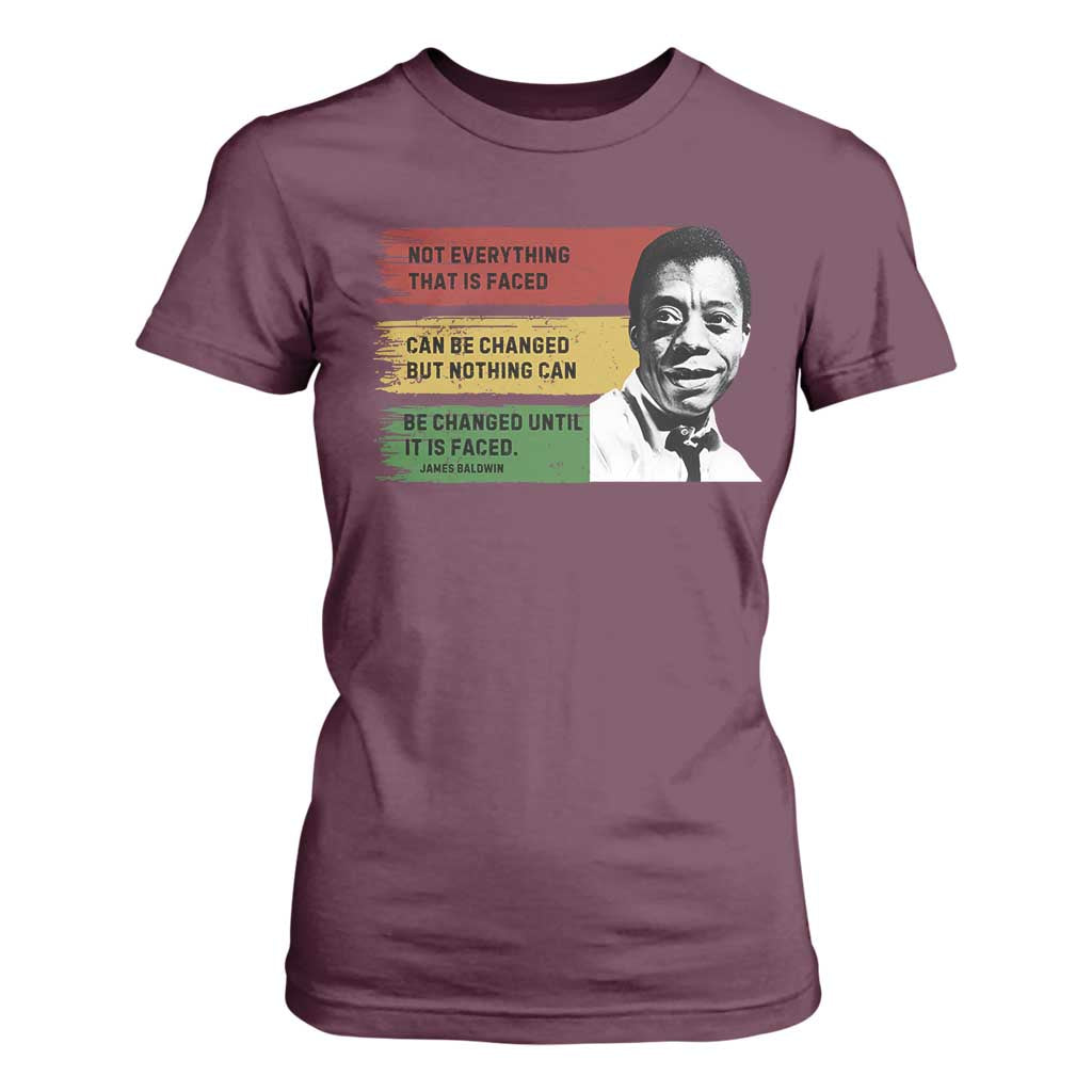 James Baldwin Inspirational Quotes T Shirt For Women Not Everything That Is Faced Can Be Changed But Nothing Can Be Changed Until It Is Faced TS11 Maroon Print Your Wear