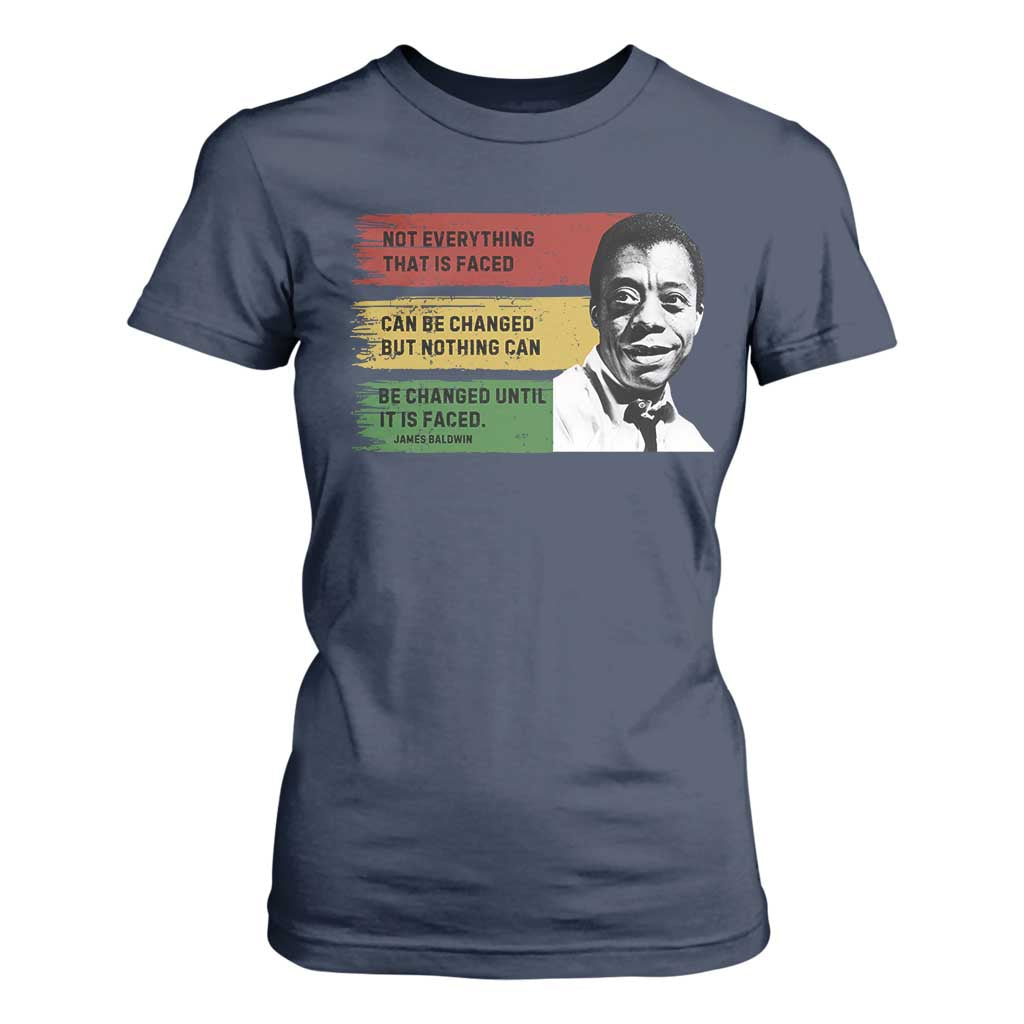 James Baldwin Inspirational Quotes T Shirt For Women Not Everything That Is Faced Can Be Changed But Nothing Can Be Changed Until It Is Faced TS11 Navy Print Your Wear