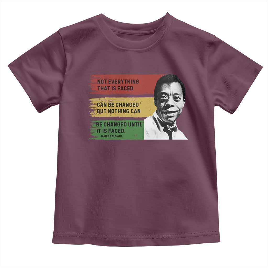 James Baldwin Inspirational Quotes Toddler T Shirt Not Everything That Is Faced Can Be Changed But Nothing Can Be Changed Until It Is Faced TS11 Maroon Print Your Wear