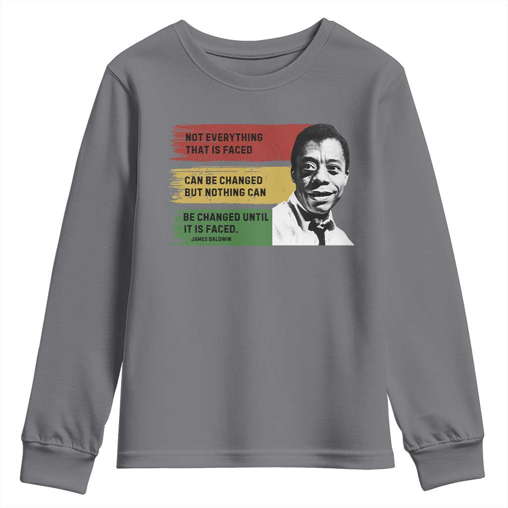 James Baldwin Inspirational Quotes Youth Sweatshirt Not Everything That Is Faced Can Be Changed But Nothing Can Be Changed Until It Is Faced TS11 Charcoal Print Your Wear