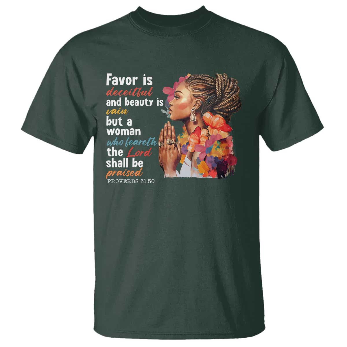 Christian African American T Shirt Favor Is Deceitful And Beauty Is Vain TS11 Dark Forest Green Print Your Wear