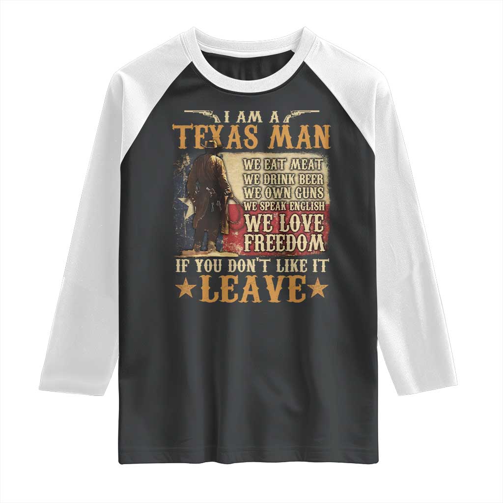American Texan Raglan Shirt I Am A Texas Man If You Don't Like It Leave Cowboy TS11 Black White Print Your Wear