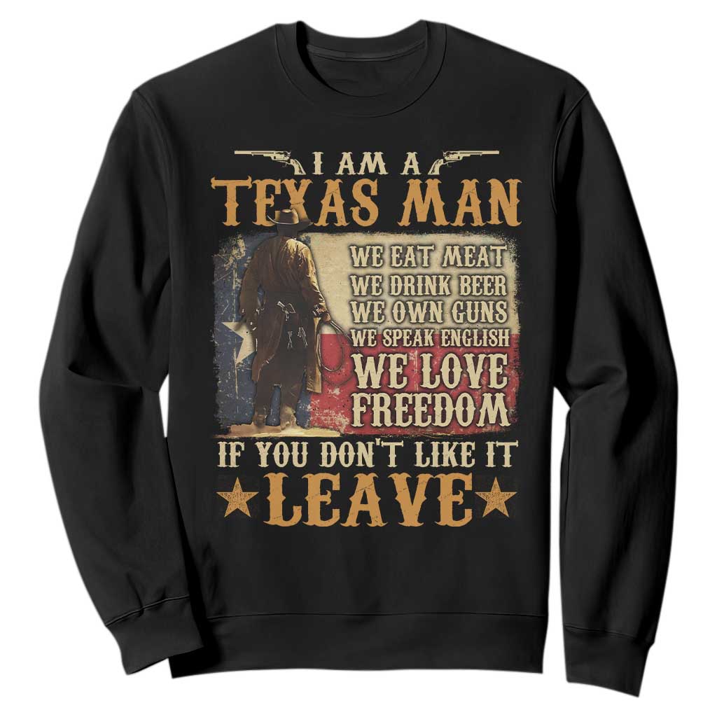 American Texan Sweatshirt I Am A Texas Man If You Don't Like It Leave Cowboy TS11 Black Print Your Wear