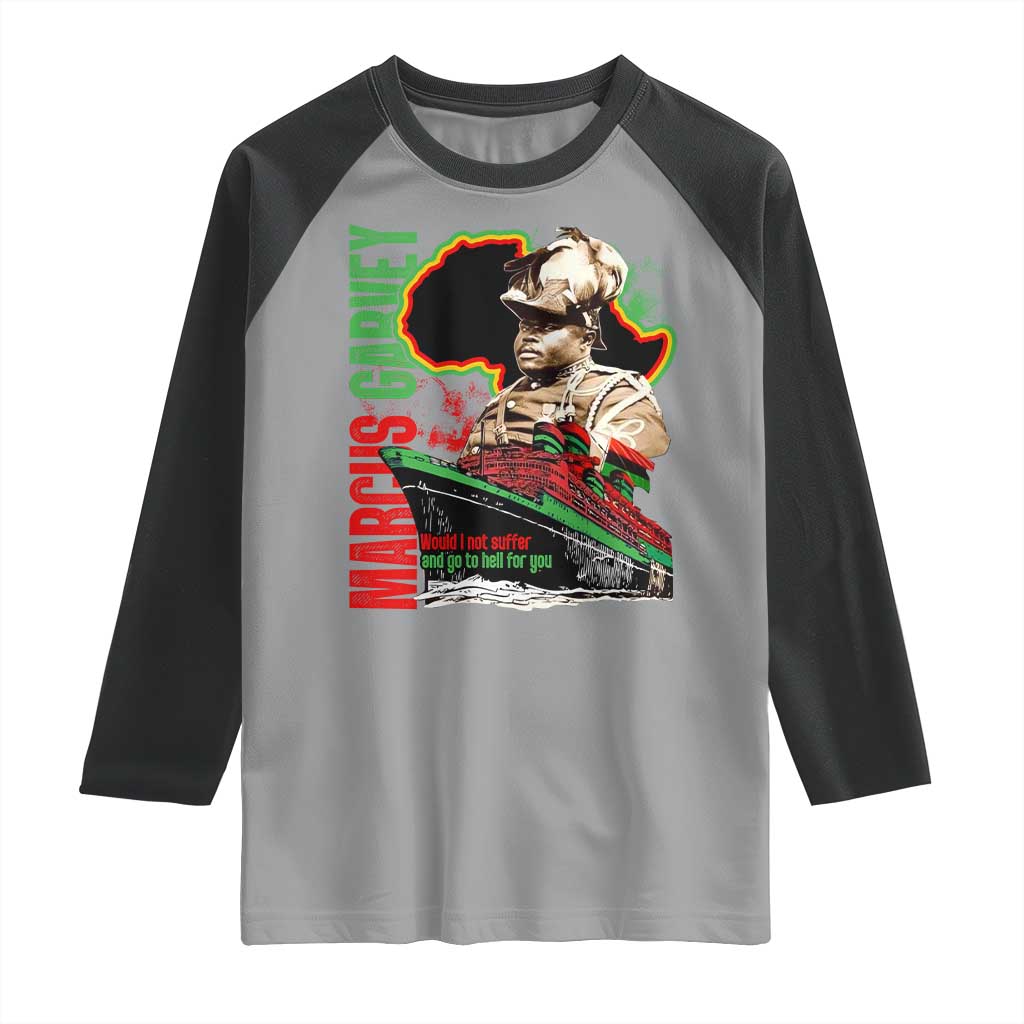 Marcus Garvey Raglan Shirt Would I Not Suffer And Go To Hell For You Black History Month TS11 Sport Gray Black Print Your Wear