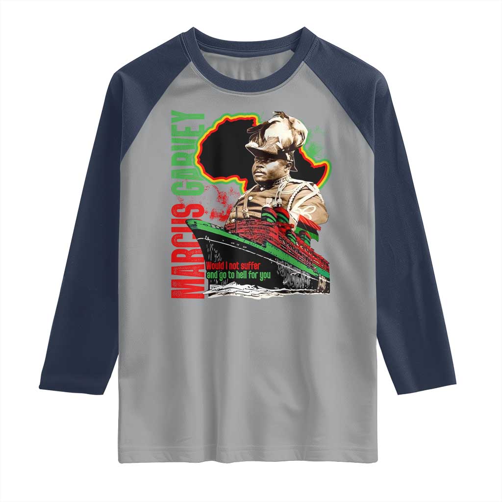 Marcus Garvey Raglan Shirt Would I Not Suffer And Go To Hell For You Black History Month TS11 Sport Gray Navy Print Your Wear