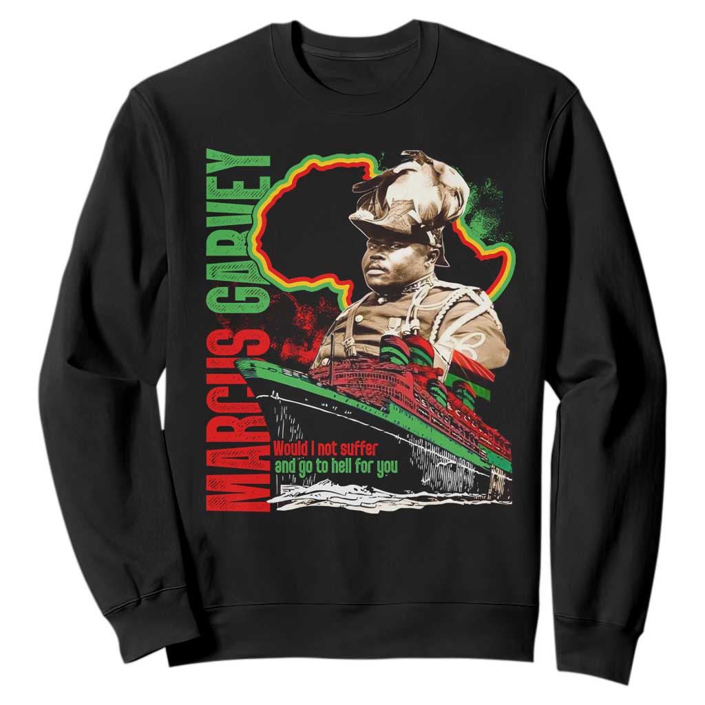 Marcus Garvey Sweatshirt Would I Not Suffer And Go To Hell For You Black History Month TS11 Black Print Your Wear
