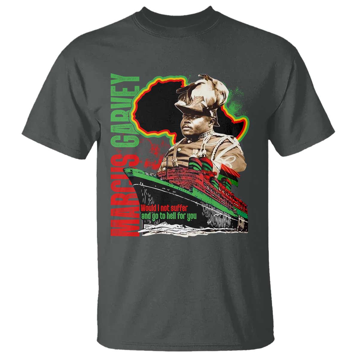 Marcus Garvey T Shirt Would I Not Suffer And Go To Hell For You Black History Month TS11 Dark Heather Print Your Wear