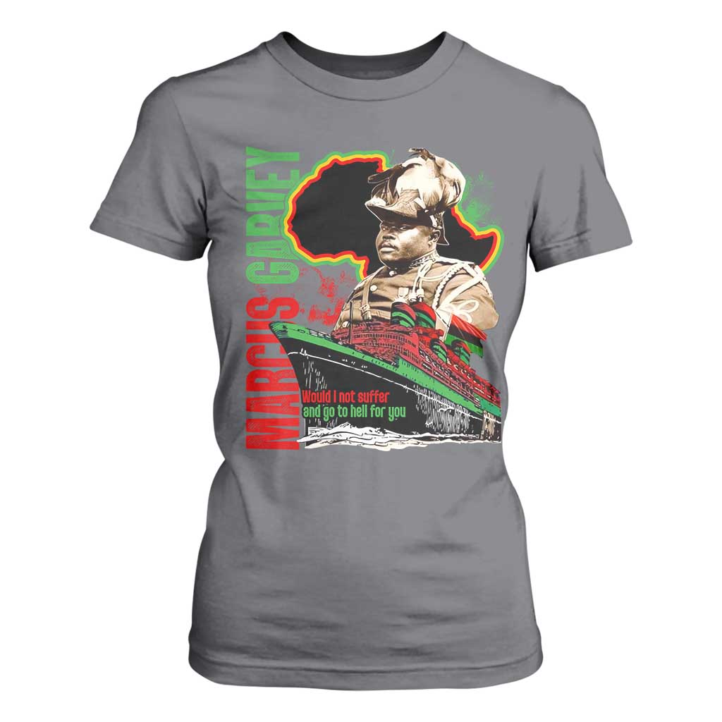 Marcus Garvey T Shirt For Women Would I Not Suffer And Go To Hell For You Black History Month TS11 Charcoal Print Your Wear