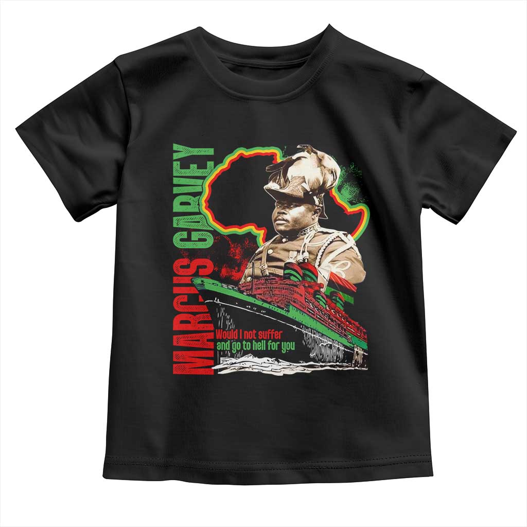 Marcus Garvey Toddler T Shirt Would I Not Suffer And Go To Hell For You Black History Month TS11 Black Print Your Wear