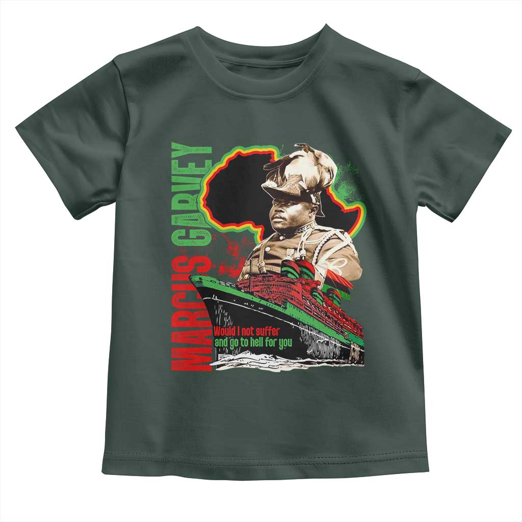 Marcus Garvey Toddler T Shirt Would I Not Suffer And Go To Hell For You Black History Month TS11 Dark Forest Green Print Your Wear