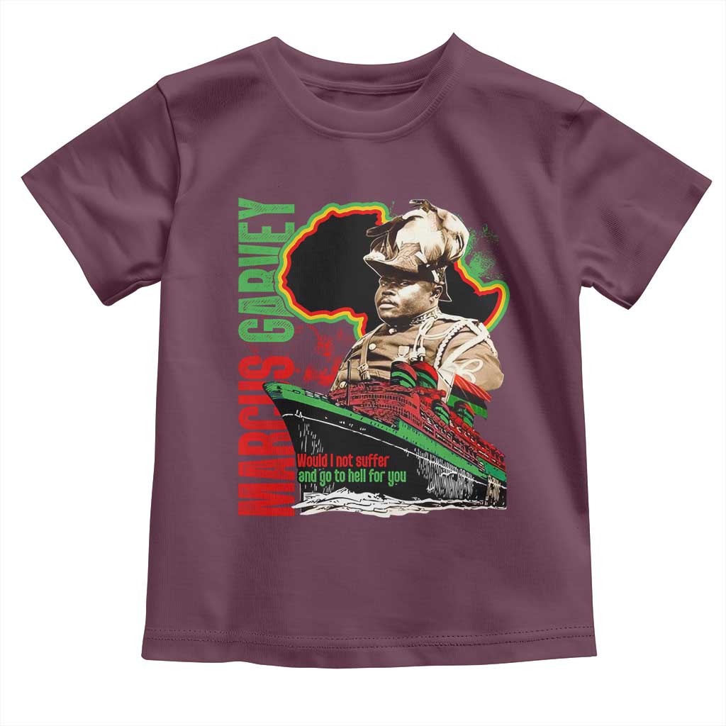 Marcus Garvey Toddler T Shirt Would I Not Suffer And Go To Hell For You Black History Month TS11 Maroon Print Your Wear