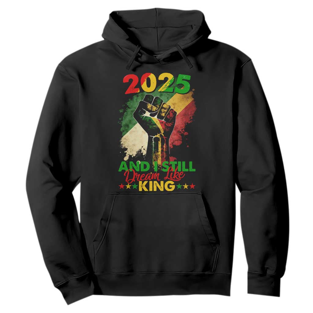 2025 And I Still Dream Like King Hoodie Martin Luther King Day Black History Month TS11 Black Print Your Wear