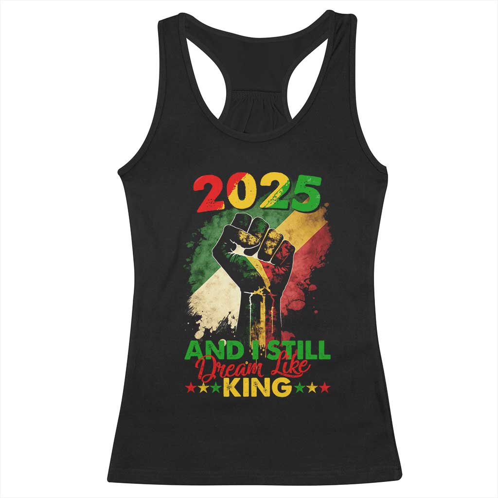 2025 And I Still Dream Like King Racerback Tank Top Martin Luther King Day Black History Month TS11 Black Print Your Wear