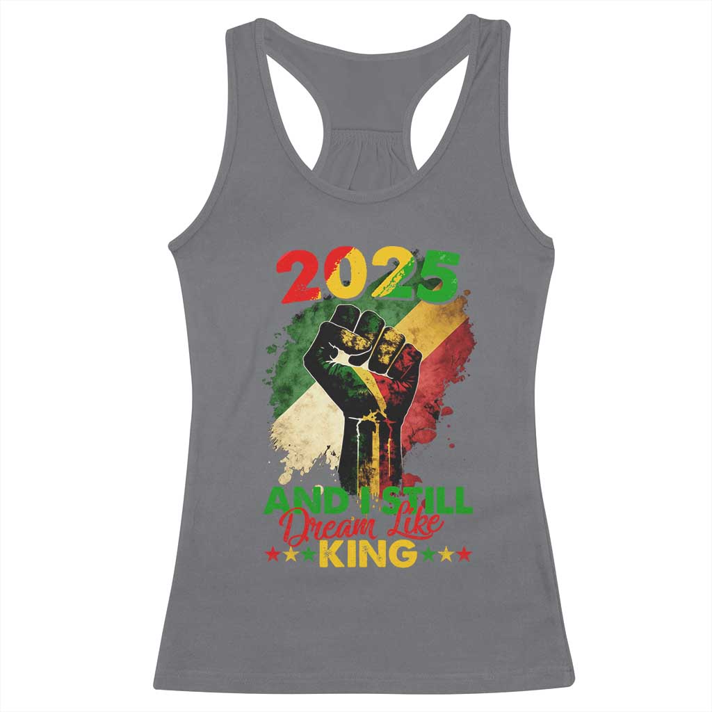 2025 And I Still Dream Like King Racerback Tank Top Martin Luther King Day Black History Month TS11 Charcoal Print Your Wear