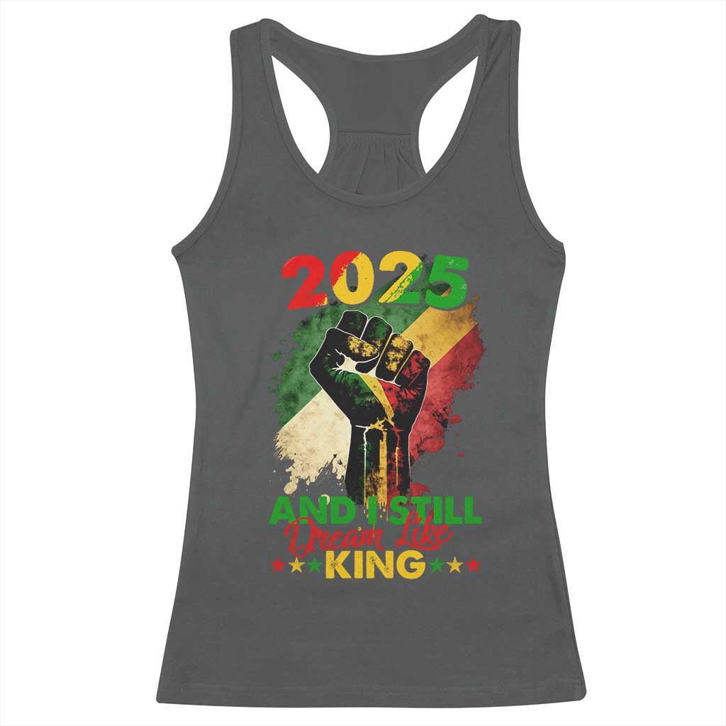 2025 And I Still Dream Like King Racerback Tank Top Martin Luther King Day Black History Month TS11 Dark Heather Print Your Wear