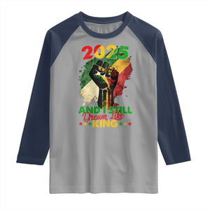 2025 And I Still Dream Like King Raglan Shirt Martin Luther King Day Black History Month TS11 Sport Gray Navy Print Your Wear