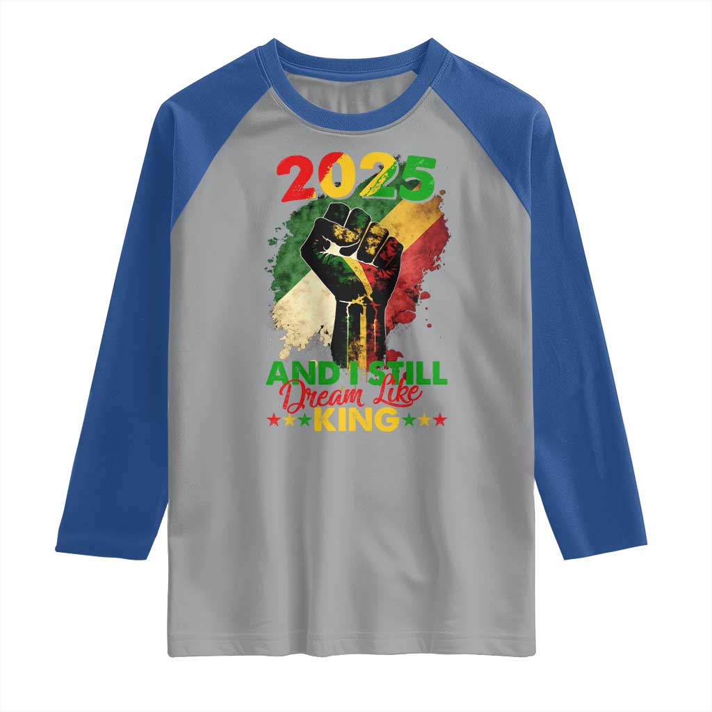 2025 And I Still Dream Like King Raglan Shirt Martin Luther King Day Black History Month TS11 Sport Gray Royal Print Your Wear