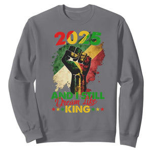 2025 And I Still Dream Like King Sweatshirt Martin Luther King Day Black History Month TS11 Charcoal Print Your Wear