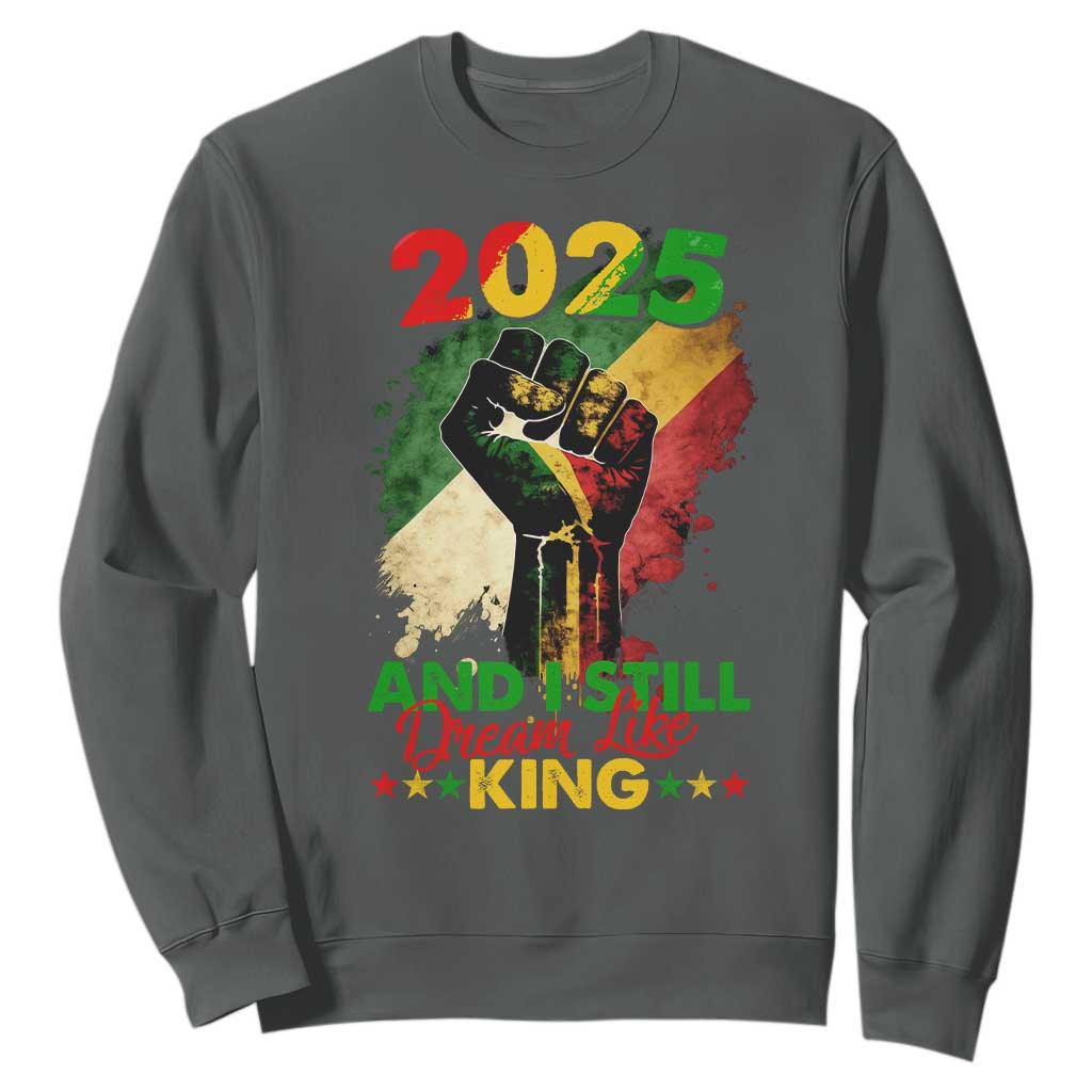2025 And I Still Dream Like King Sweatshirt Martin Luther King Day Black History Month TS11 Dark Heather Print Your Wear