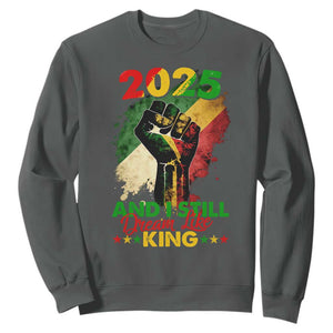 2025 And I Still Dream Like King Sweatshirt Martin Luther King Day Black History Month TS11 Dark Heather Print Your Wear