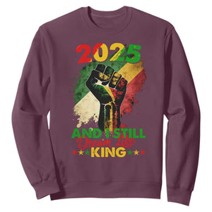 2025 And I Still Dream Like King Sweatshirt Martin Luther King Day Black History Month TS11 Maroon Print Your Wear