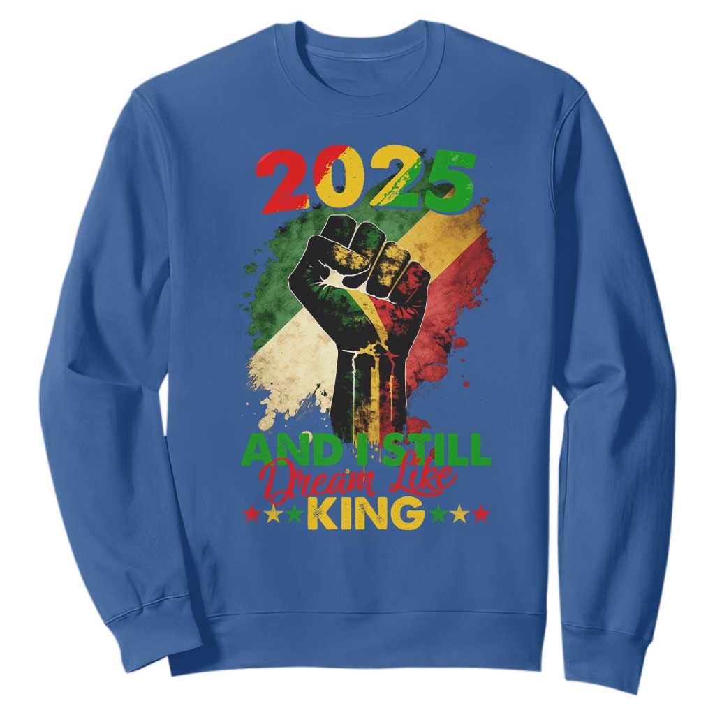 2025 And I Still Dream Like King Sweatshirt Martin Luther King Day Black History Month TS11 Royal Blue Print Your Wear