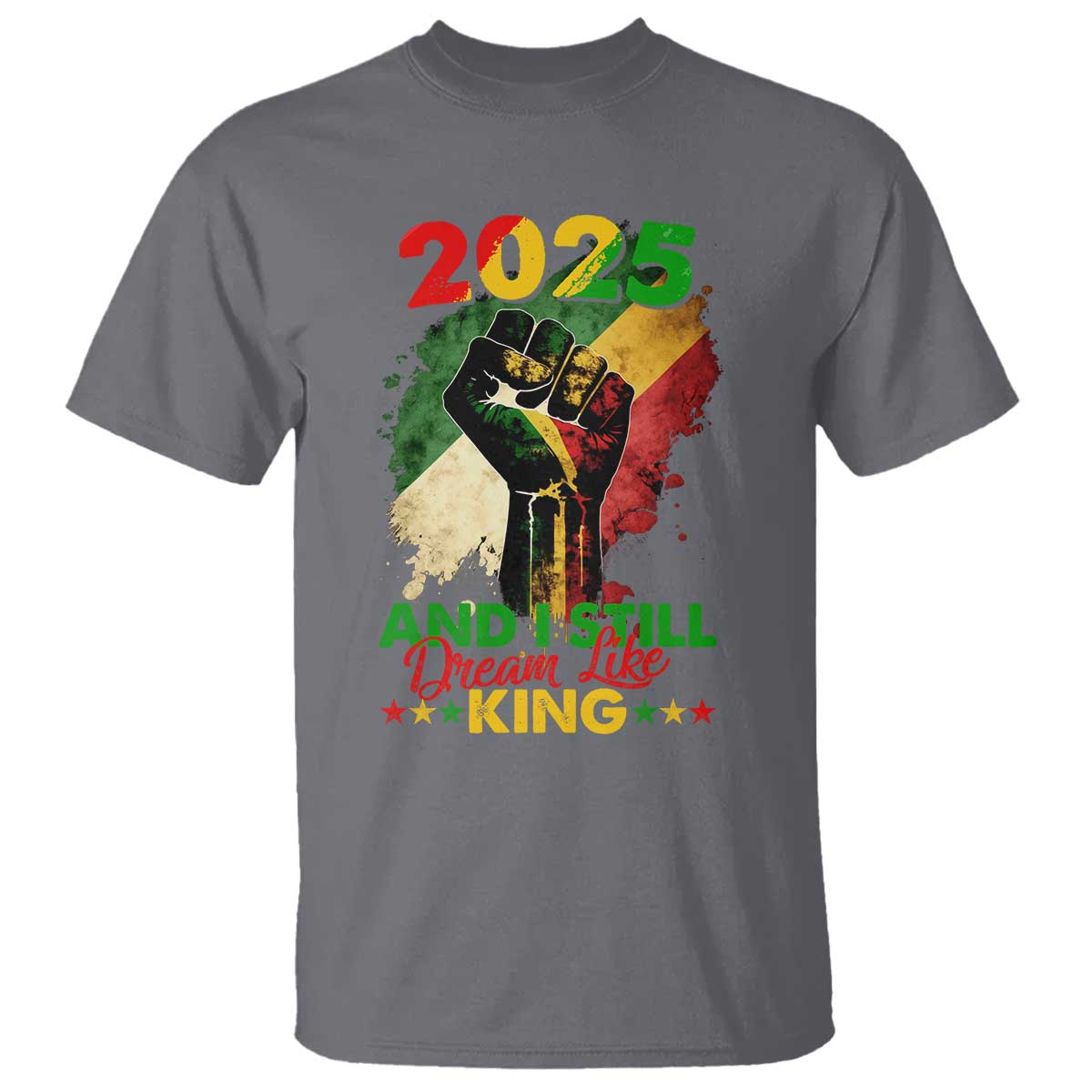 2025 And I Still Dream Like King T Shirt Martin Luther King Day Black History Month TS11 Charcoal Print Your Wear