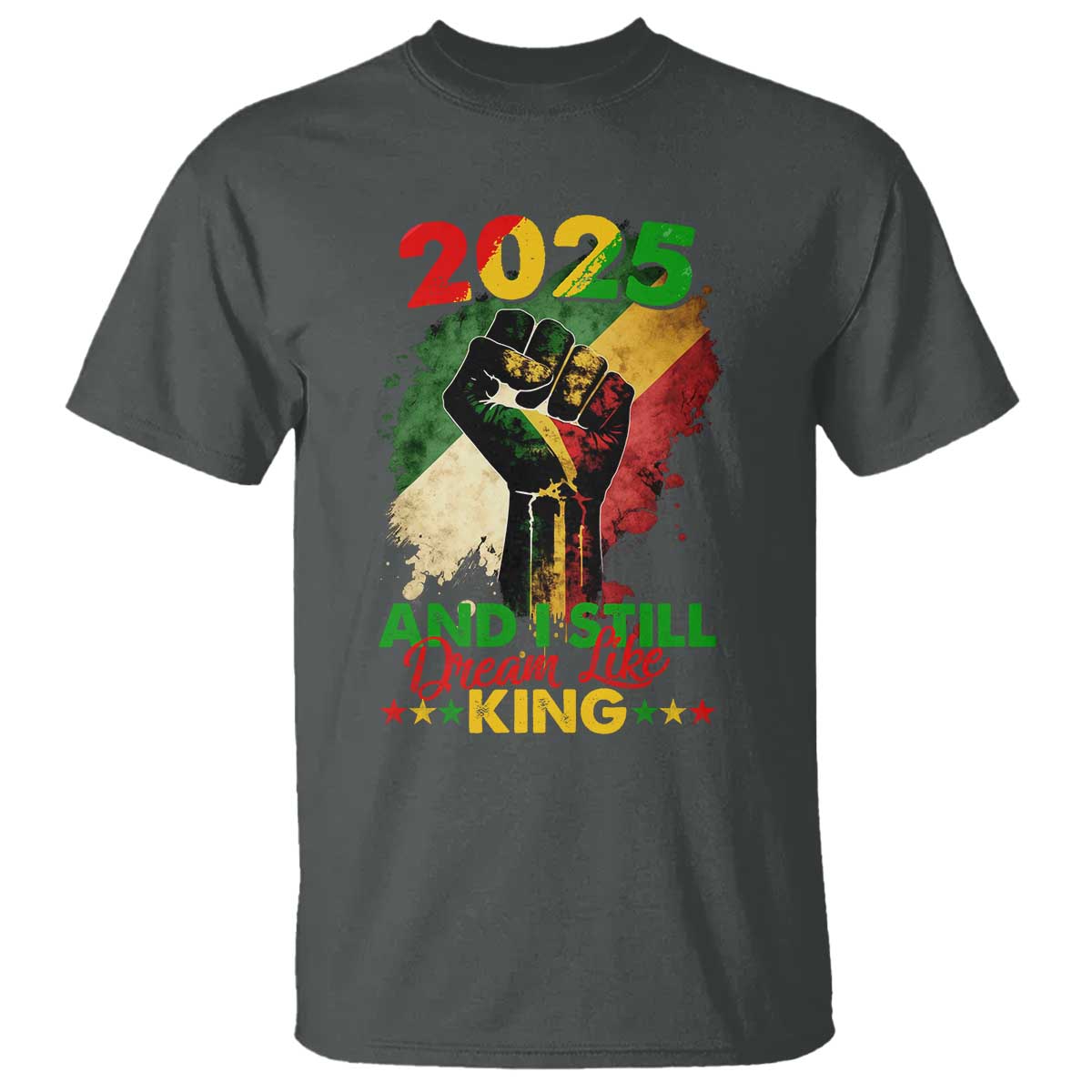 2025 And I Still Dream Like King T Shirt Martin Luther King Day Black History Month TS11 Dark Heather Print Your Wear