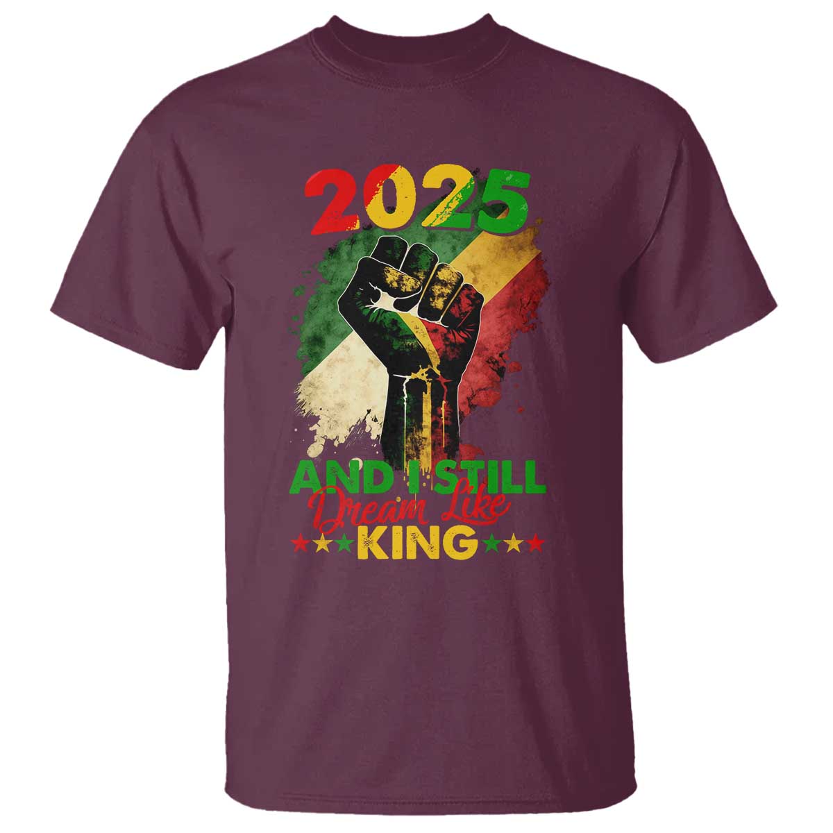 2025 And I Still Dream Like King T Shirt Martin Luther King Day Black History Month TS11 Maroon Print Your Wear